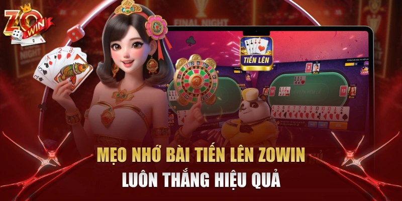 Mẹo nhớ bài Tiến Lên Zowin luôn thắng