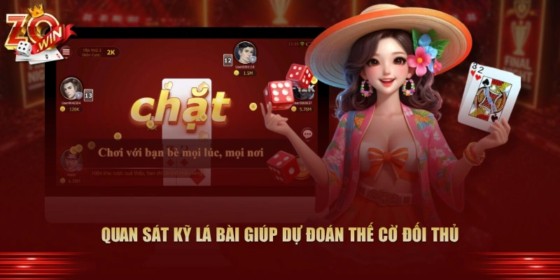 Quan sát kỹ lá bài giúp dự đoán thế cờ đối thủ