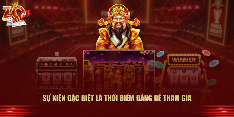 Sự kiện đặc biệt là thời điểm đáng để tham gia
