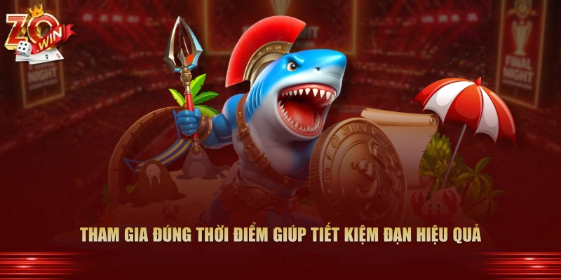 Tham gia đúng thời điểm giúp tiết kiệm đạn hiệu quả